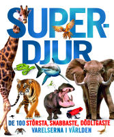 Superdjur : de 100 st&ouml;rsta, snabbaste, d&ouml;dligaste varelserna i v&auml;rlden