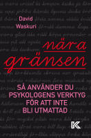 N&auml;ra gr&auml;nsen : s&aring; anv&auml;nder du psykologens verktyg f&ouml;r att inte bli utmattad