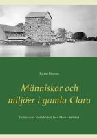 M&auml;nniskor och milj&ouml;er i gamla Clara : En historisk stadsdelsbok fr&aring;n Klara
