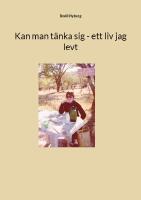 Kan man t&auml;nka sig - ett liv jag levt
