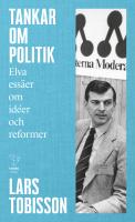 Reflektioner om politik : elva ess&auml;er om id&eacute;er och reformer