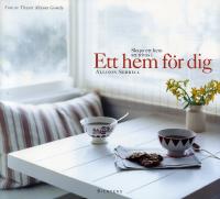 Ett hem f&ouml;r dig : skapa ett hem att trivas i