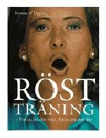 R&ouml;sttr&auml;ning : [f&ouml;r&auml;ndra din r&ouml;st, f&ouml;r&auml;ndra ditt liv!]