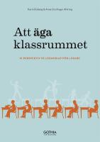 Att &auml;ga klassrummet : 10 perspektiv p&aring; ledarskap f&ouml;r l&auml;rare