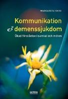 Kommunikation och demenssjukdomar : &ouml;kad f&ouml;rst&aring;else i samtal och m&ouml;ten