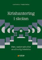 Krishantering i skolan : F&ouml;re, under och efter en allvarlig h&auml;ndelse
