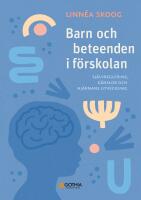 Barn och beteenden i f&ouml;rskolan : sj&auml;lvreglering, k&auml;nslor och hj&auml;rnans utveckling