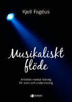 Musikaliskt fl&ouml;de : artistisk mental tr&auml;ning f&ouml;r scen och undervisning