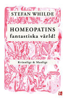 Homeopatins fantastiska v&auml;rld! : kvinnligt & manligt