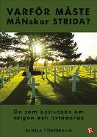 Varf&ouml;r m&aring;ste m&auml;nskor strida? : de som beslutade om krigen och kvinnorna