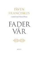 Fader V&aring;r - p&aring;ven Franciskus i samtal med Marco Pozza