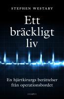 Ett br&auml;ckligt liv - en hj&auml;rtkirurgs ber&auml;ttelser fr&aring;n operationsbordet