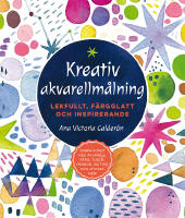 Kreativ akvarellmålning : lekfullt, färgglatt och inspirerande