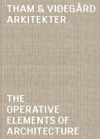 Tham & Videg&aring;rd Arkitekter : the operative elements of architecture