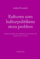 Kulturen som kulturpolitikens stora problem : diskussionen om svensk kultur