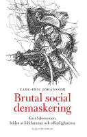 Brutal social demaskering : Kurt Salomonsson, bilden av folkhemmet och offentligheterna