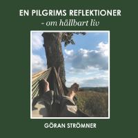 En pilgrims reflektioner : om h&aring;llbart liv