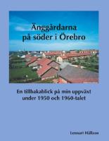 &Auml;ngg&aring;rdarna p&aring; s&ouml;der i &Ouml;rebro : En tillbakablick p&aring; min uppv&auml;xt under 1950
