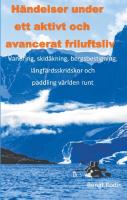 H&auml;ndelser under ett aktivt och avancerat friluftsliv : vandring, skid&aring;kning, bergsbestigning, l&aring;ngf&auml;rdsskridskor och paddling v&auml;rlden runt