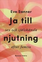 Ja till njutning : sex och sj&auml;lvk&auml;nsla efter femtio