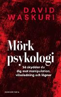 Mörk psykologi : så skyddar du dig mot manipulation, vilseledning och lögner