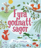 Fyra godnattsagor : ett &aring;r i naturen