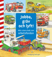 Jobba, gr&auml;v och lyft! : min stora bok om arbetsfordon