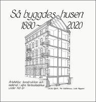 S&aring; byggdes husen 1880-2020 : arkitektur, konstruktion och material i v&aring;ra flerbostadshus under 140 &aring;r