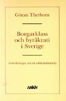 Borgarklass och byr&aring;krati i Sverige : anteckningar om en solskenshistoria