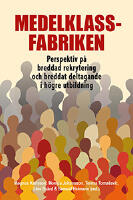 Medelklassfabriken - perspektiv p&aring; breddad rekrytering och breddat deltagande i h&ouml;gre utbildning