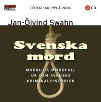 Svenska mord - m&auml;rkliga mordfall ur den svenska kriminalhistorien