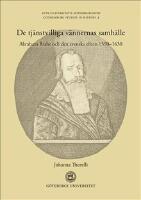 De tj&auml;nstvilliga v&auml;nnernas samh&auml;lle : Abraham Brahe och den svenska eliten 1590-1630