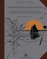 I b&aring;tbyggarnas k&ouml;lvatten: Tolkning och rekonstruktion av en hantverkstradition i Stockholms Sk&auml;rg&aring;rd