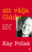 Att v&auml;lja gl&auml;dje : en bok om att f&aring; ett b&auml;ttre liv