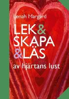 Lek & skapa & l&auml;s : av hj&auml;rtans lust