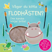 V&aring;gar du kittla flodh&auml;sten? : den kanske b&ouml;rjar br&ouml;la!