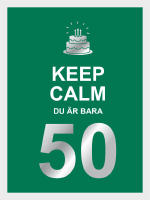 Keep calm : du &auml;r bara 50