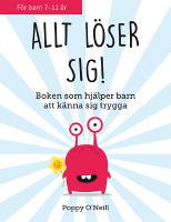 Allt l&ouml;ser sig! : boken som hj&auml;lper barn att k&auml;nna sig trygga