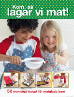 Kom s&aring; lagar vi mat! 50 mumsiga recept f&ouml;r matglada barn