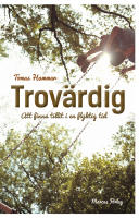 Trov&auml;rdig - att finna tillit i en flyktig tid