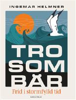 Tro som b&auml;r : frid i stormfylld tid