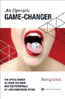 An operatic game changer : the opera maker as game designer and the potentials of ludo-immersive opera