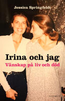 Irina och jag : v&auml;nskap p&aring; liv och d&ouml;d