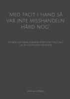 ''Med facit i hand s&aring; var inte misshandeln h&aring;rd nog'' : en bok om mina erfarenheter som f&ouml;ljt mig ur en destruktiv relation