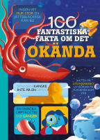 100 fantastiska fakta om det ok&auml;nda