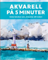 Akvarell p&aring; 5 minuter : enkla tekniker som utvecklar ditt m&aring;leri