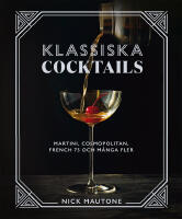 Klassiska cocktails : Martini, Cosmopolitan, French 75 och m&aring;nga fler
