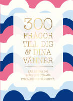 300 fr&aring;gor till dig & dina v&auml;nner : l&auml;r k&auml;nna dig sj&auml;lv och utmana familjen och v&auml;nnerna