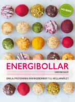 Energibollar : Enkla, proteinrika n&auml;ringsbomber till mellanm&aring;let