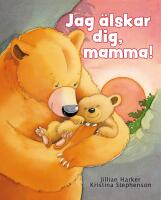 Jag &auml;lskar dig, mamma!